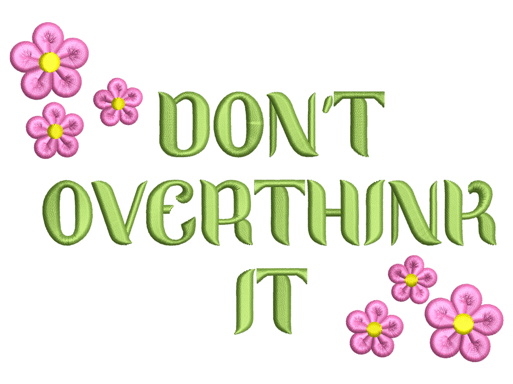 Don't Overthink It Embroidery Design