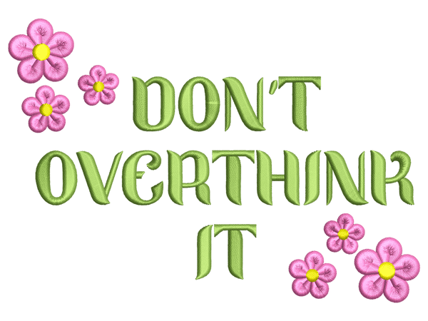 Don't Overthink It Embroidery Design